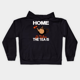 Home Is Where The Tea Is Teapot Tea Drinker Kids Hoodie